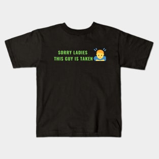 SORRY LADIES THIS GUY IS TAKEN T SHIRT Kids T-Shirt